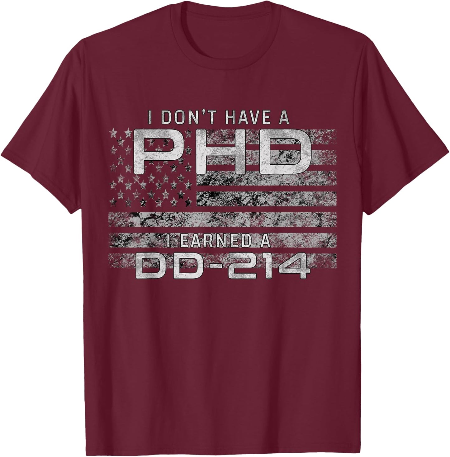 I Don't Have A PHD I Earned DD-214 Veteran T-Shirt - T-Shirt | Maroon