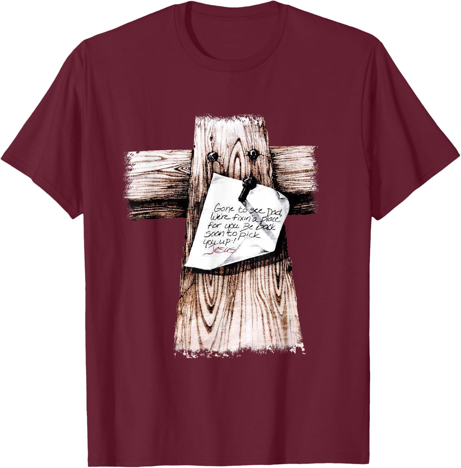 Gone To See Dad We're Fixin a Place For You Be Back Soon T-Shirt - T-Shirt | Maroon