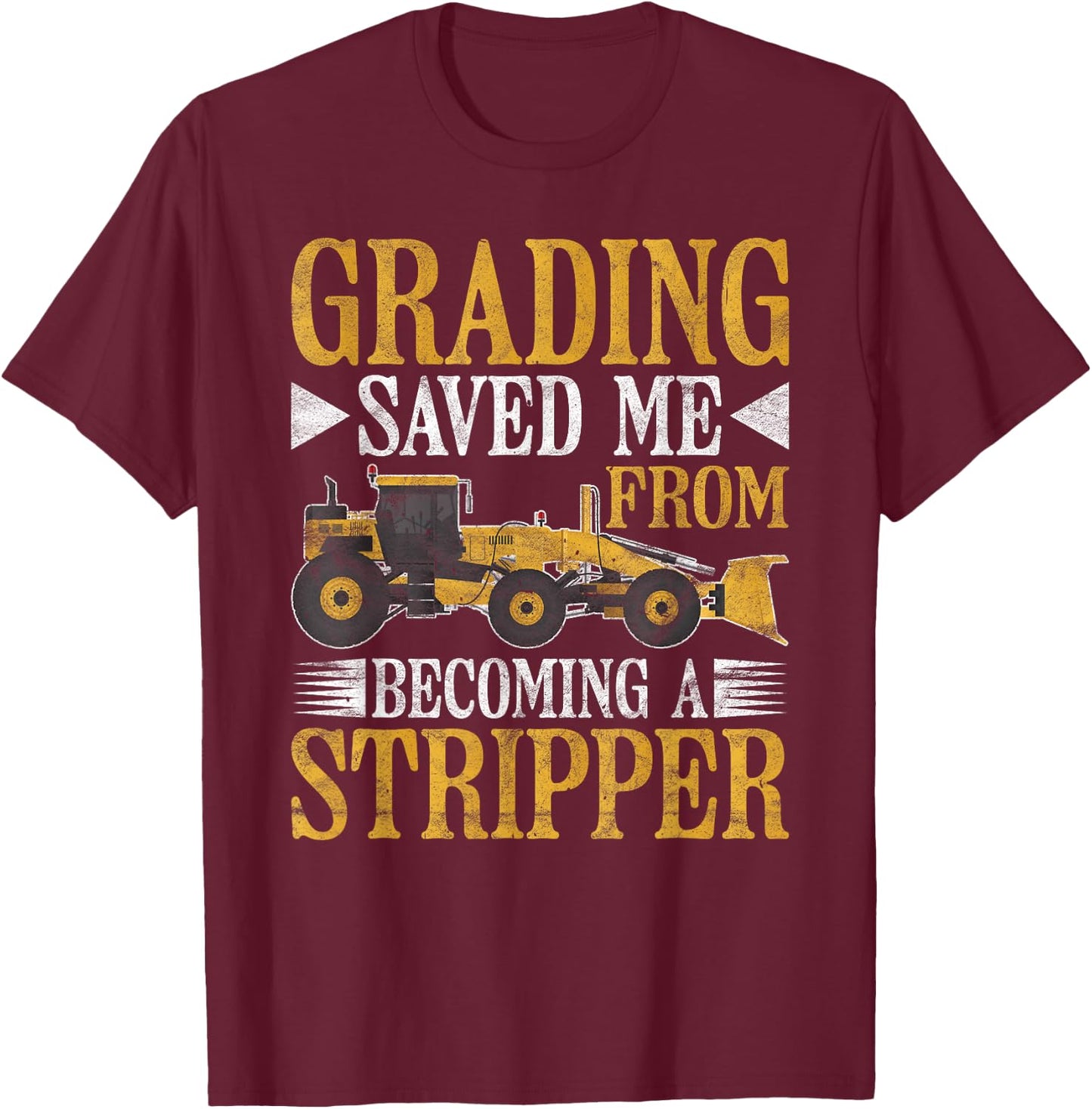 Grader Operator Grading Saved Me T-Shirt - T-Shirt | Maroon
