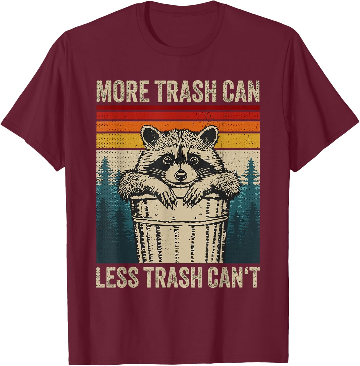 More Trash Can Less Trash Can't Retro Humor Funny Raccoon T-Shirt - T-Shirt | Maroon