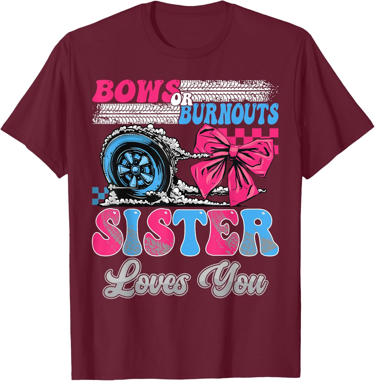 Burnouts or Bows Sister Loves You Gender Reveal Party T-Shirt - T-Shirt | Maroon