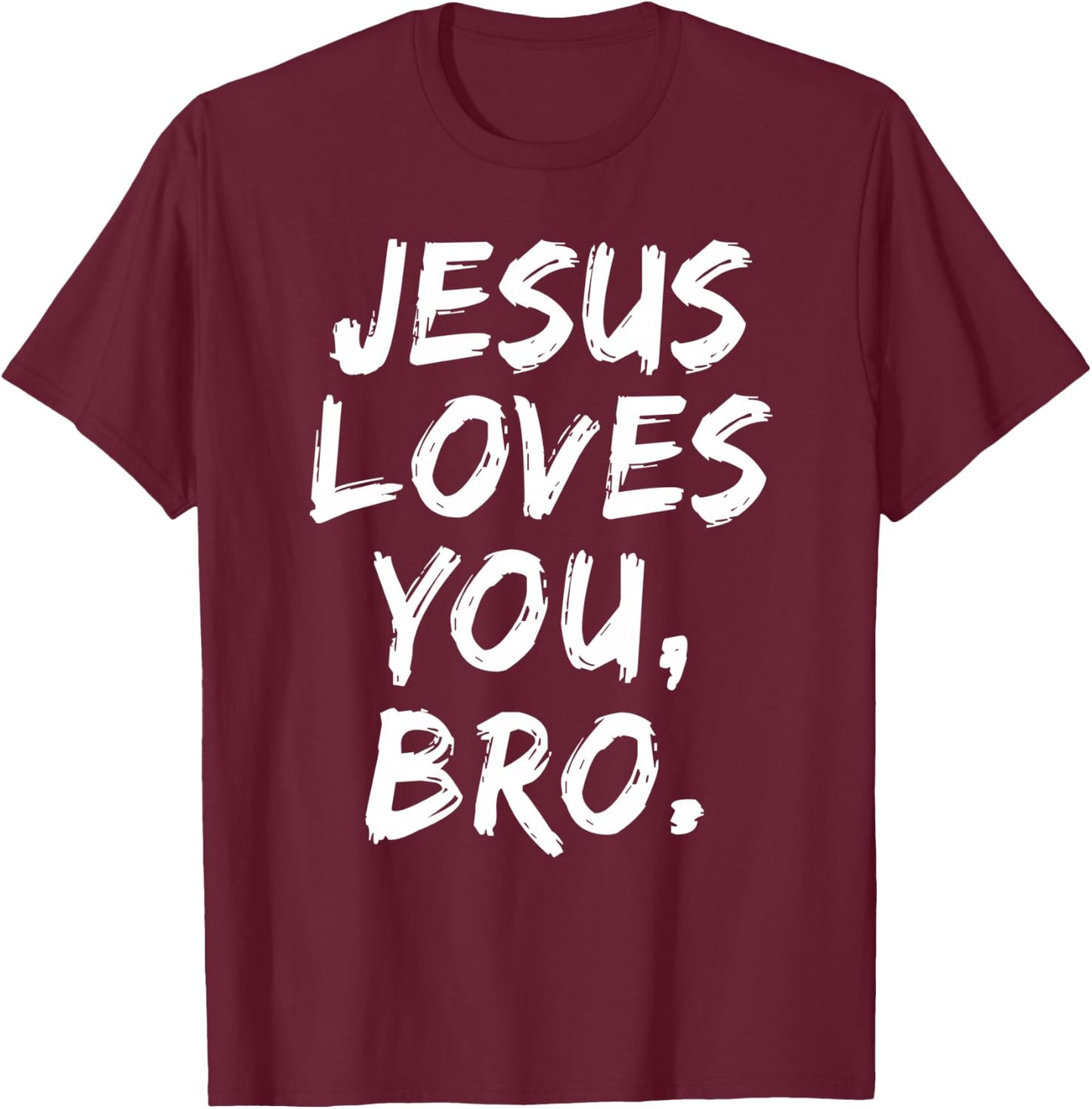 Jesus Loves You Bro Christian Believer Faith God Religious T-Shirt - T-Shirt | Maroon