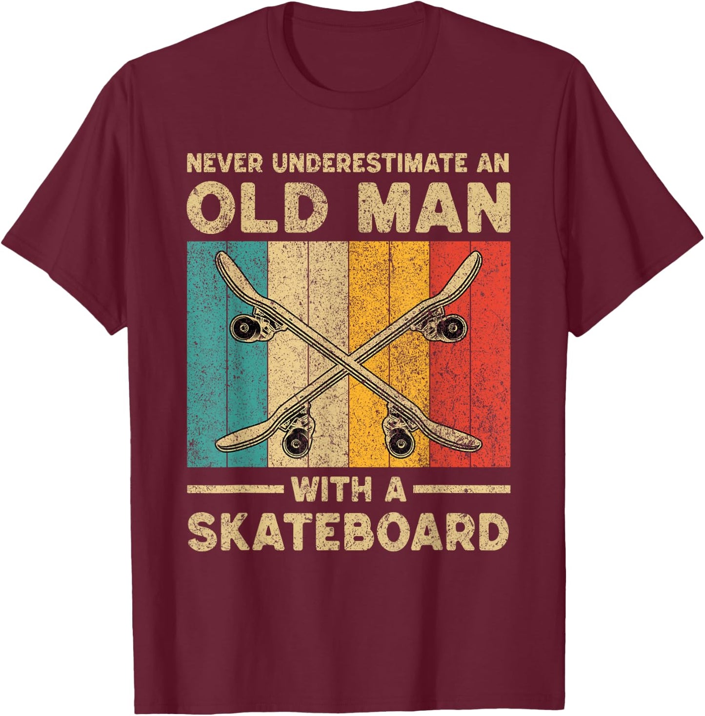 Never Underestimate Old Man With A Skateboard Skateboarding T-Shirt - T-Shirt | Maroon