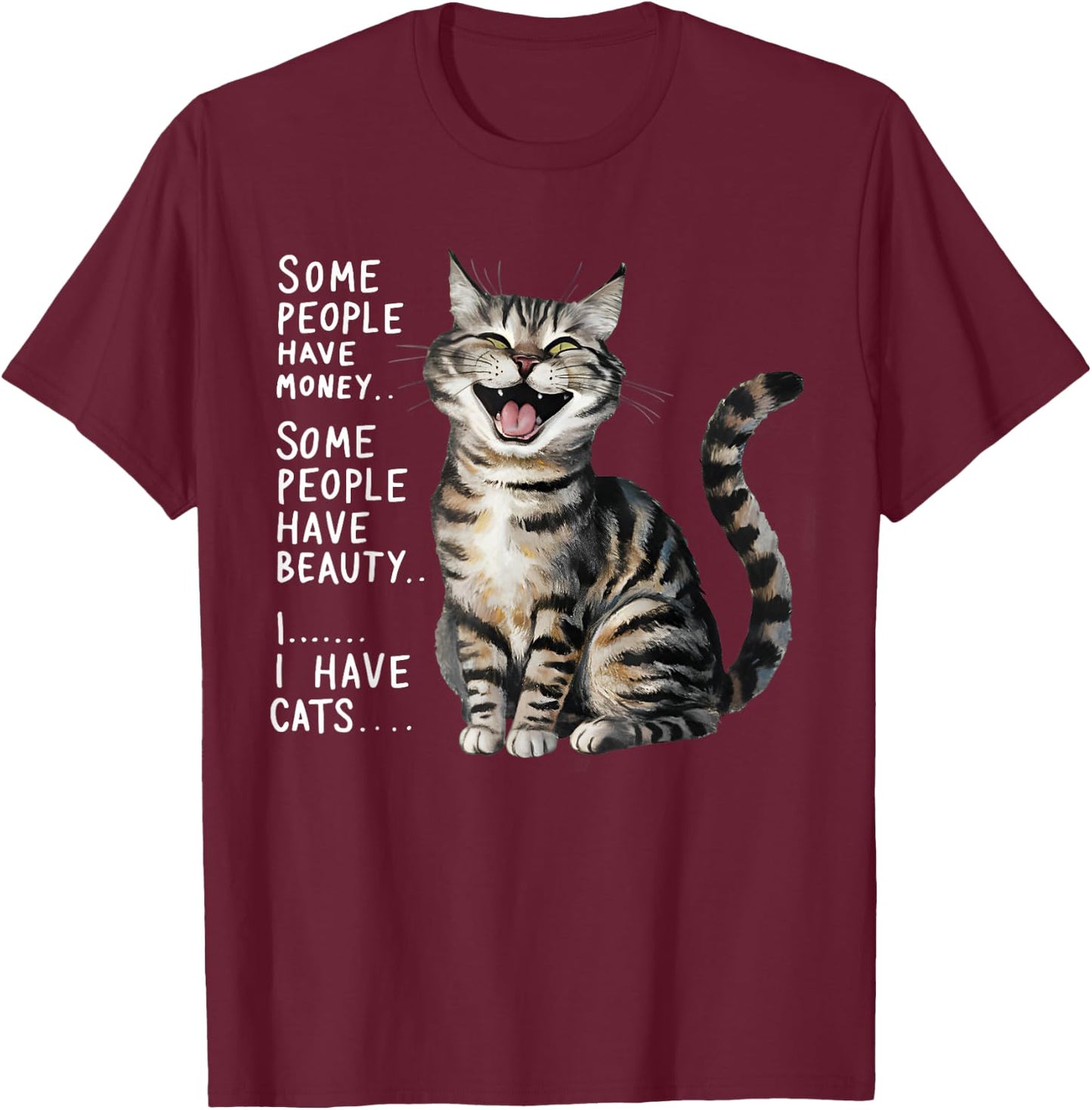 Some People Have Money Have Beauty I Have Cats T-Shirt - T-Shirt | Maroon