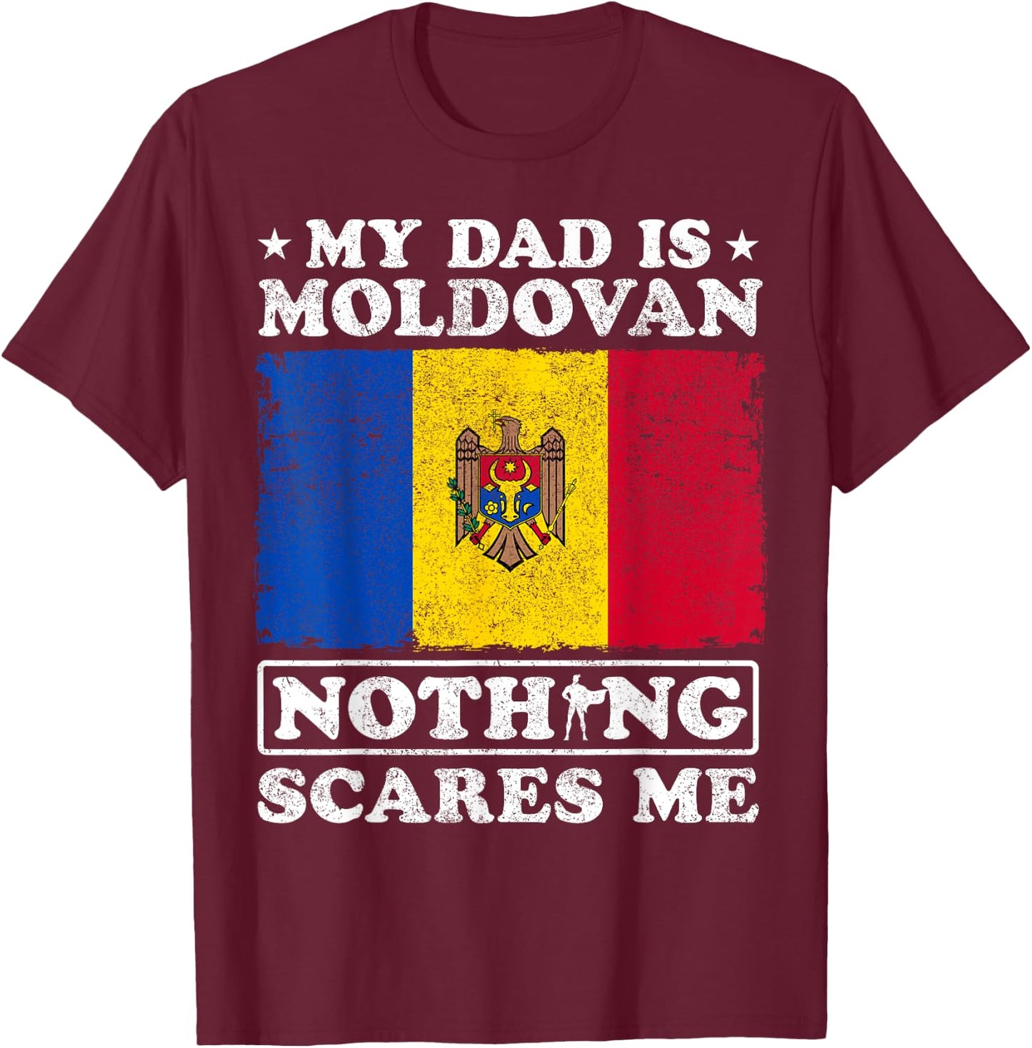 My Dad Is Moldovan Nothing Scares Me Moldova Father's Day T-Shirt - T-Shirt | Maroon