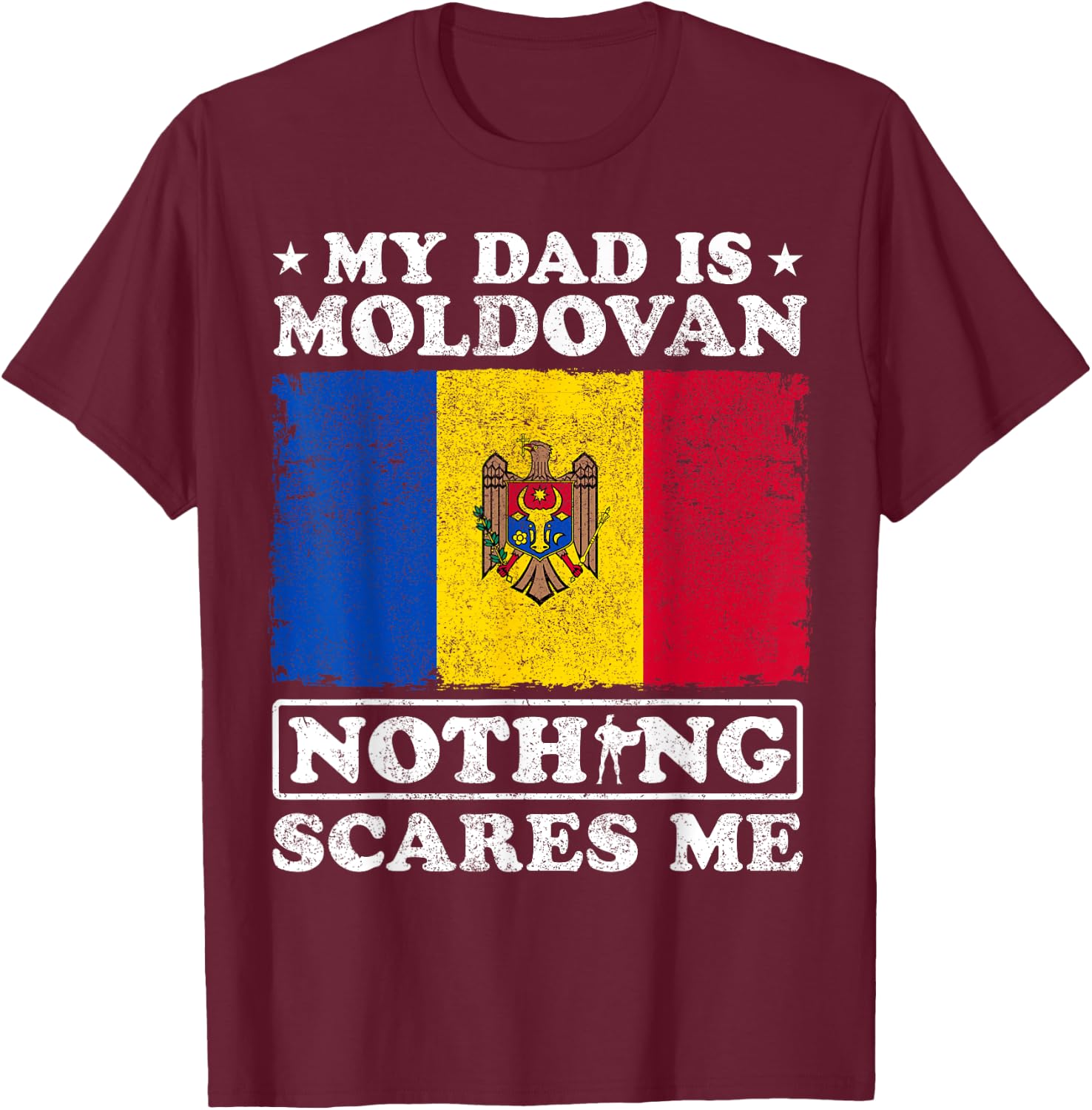 My Dad Is Moldovan Nothing Scares Me Moldova Father's Day T-Shirt - T-Shirt | Maroon
