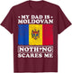 My Dad Is Moldovan Nothing Scares Me Moldova Father's Day T-Shirt - T-Shirt | Maroon