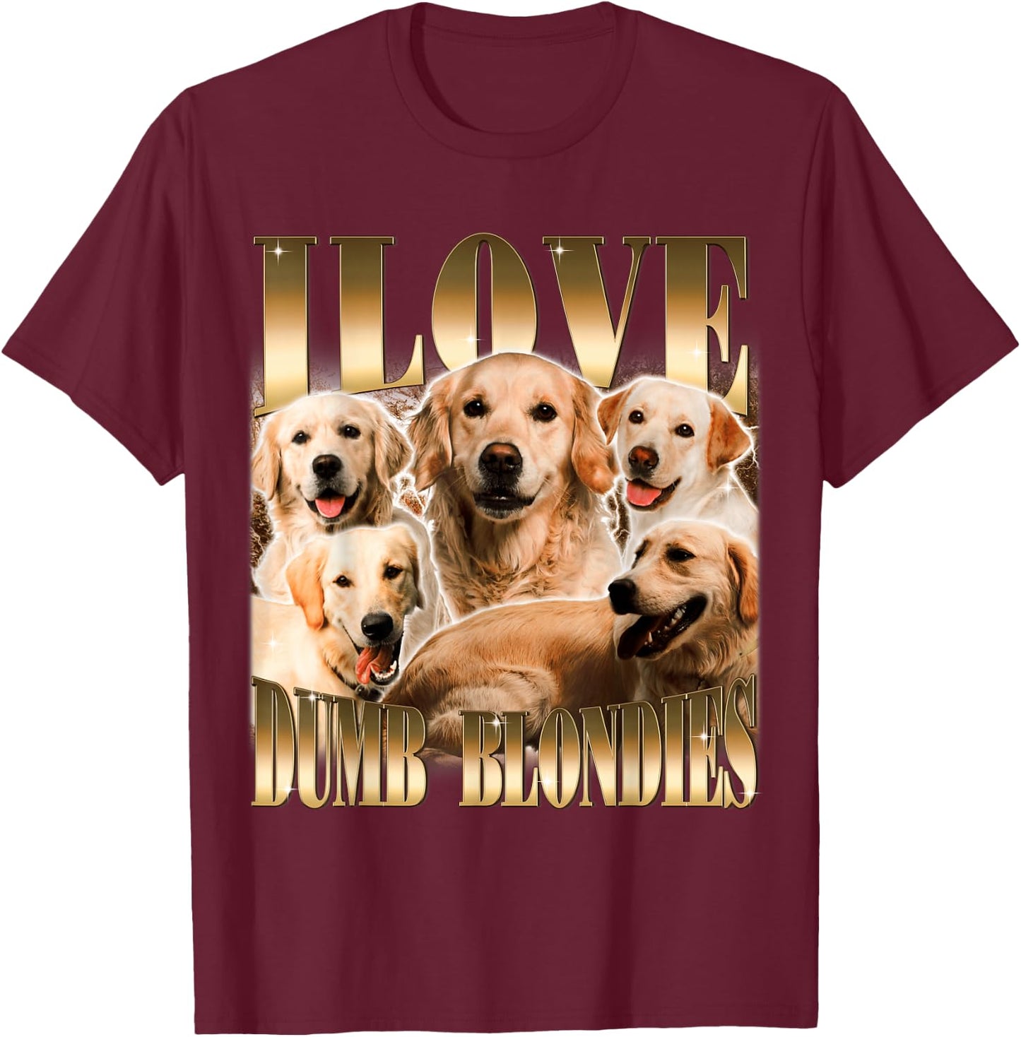 I Love Dumb Blondes Funny Meme Dog Lover T-Shirt - T-Shirt | Maroon