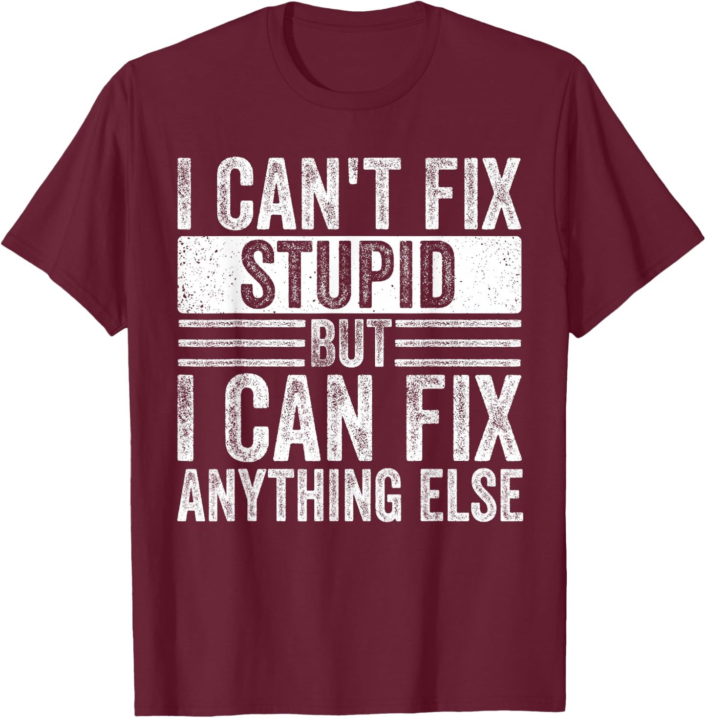 I can't fix stupid but I can fix anything else Funny Saying T-Shirt - T-Shirt | Maroon