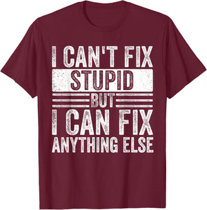 I can't fix stupid but I can fix anything else Funny Saying T-Shirt - T-Shirt | Maroon