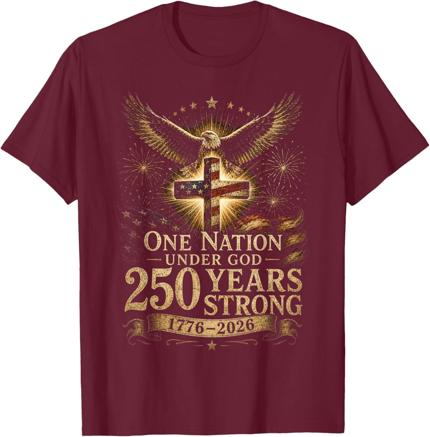 One Nation Under God 250 Years 250 Anniversary USA 4th July T-Shirt - T-Shirt | Maroon