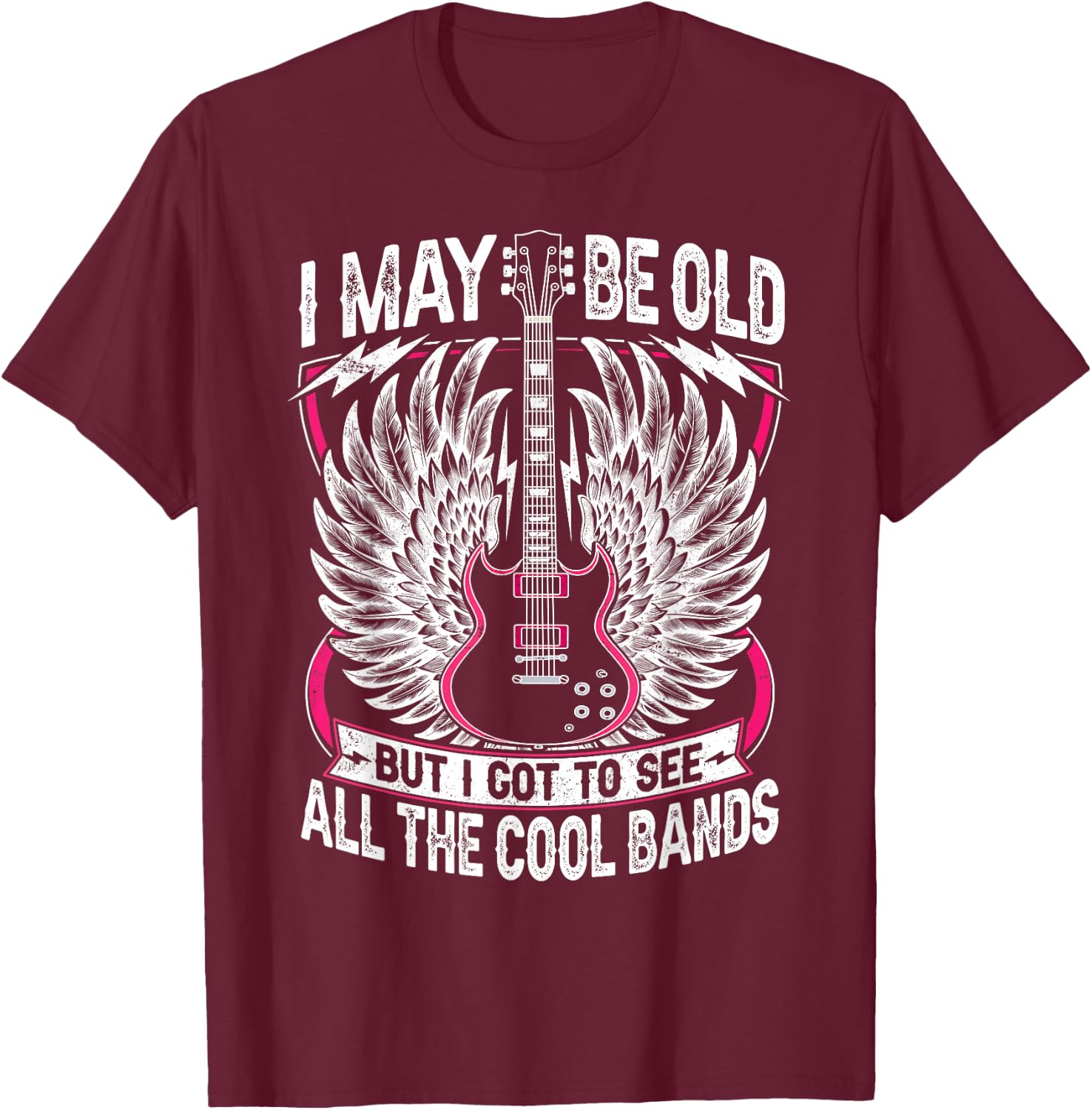 I May Be Old But I Got to See All The Cool Band Rock Concert T-Shirt - T-Shirt | Maroon