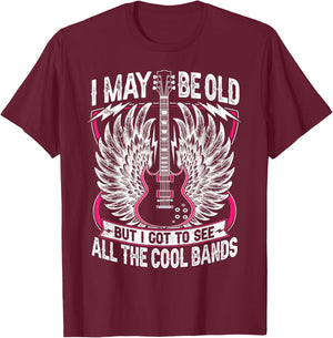 I May Be Old But I Got to See All The Cool Band Rock Concert T-Shirt - T-Shirt | Maroon