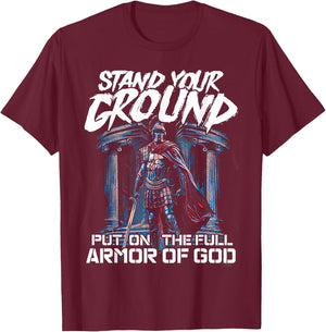 Stand Your Ground Put on the Full Armor of God T-Shirt - T-Shirt | Maroon