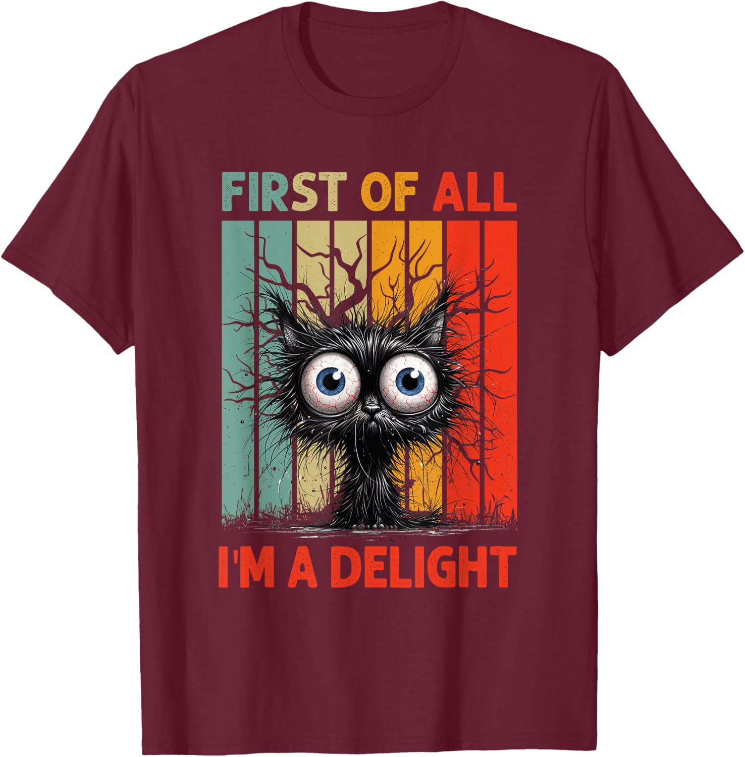 First Of All I'm A Delight Sarcastic Grumpy Funny Cat T-Shirt - T-Shirt | Maroon