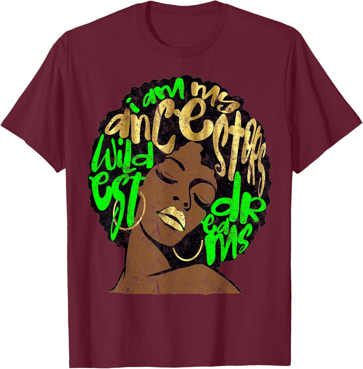 I Am My Ancestors Dreams Afro Black Queen Vintage Lime Green T-Shirt - T-Shirt | Maroon