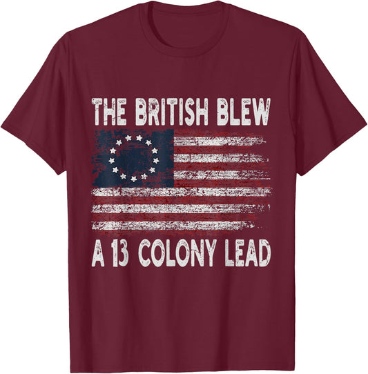 The British Blew A Thirteen Colony Lead Funny US History T-Shirt - T-Shirt | Maroon