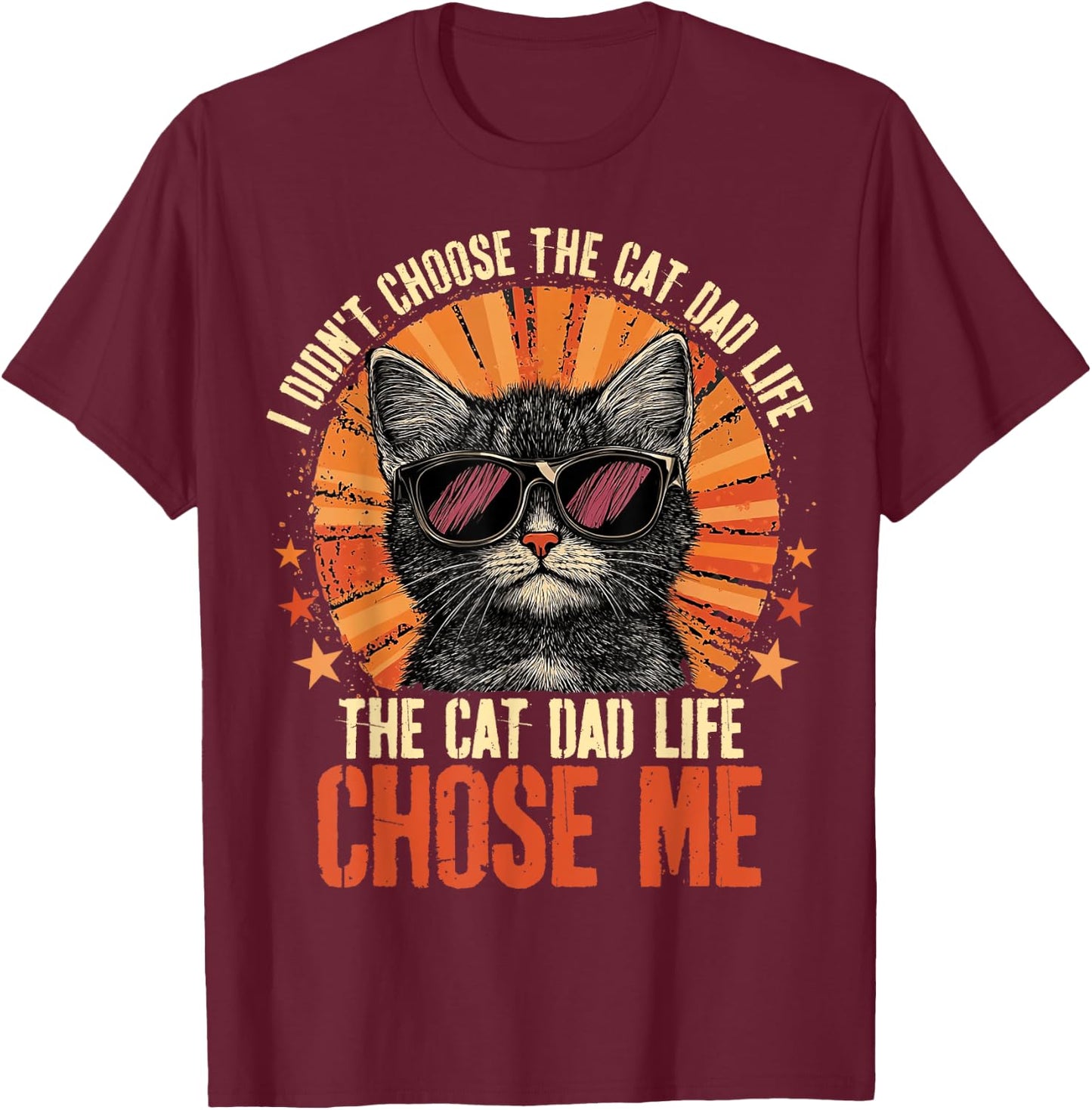 I Didn't Choose The Cat Dad Life The Cat Dad Life Chose Me T-Shirt - T-Shirt | Maroon