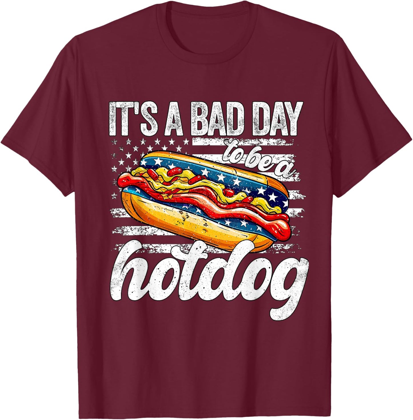 Its A Bad Day To Be A Hotdog 4th Of July Funny Hotdog T-Shirt - T-Shirt | Maroon