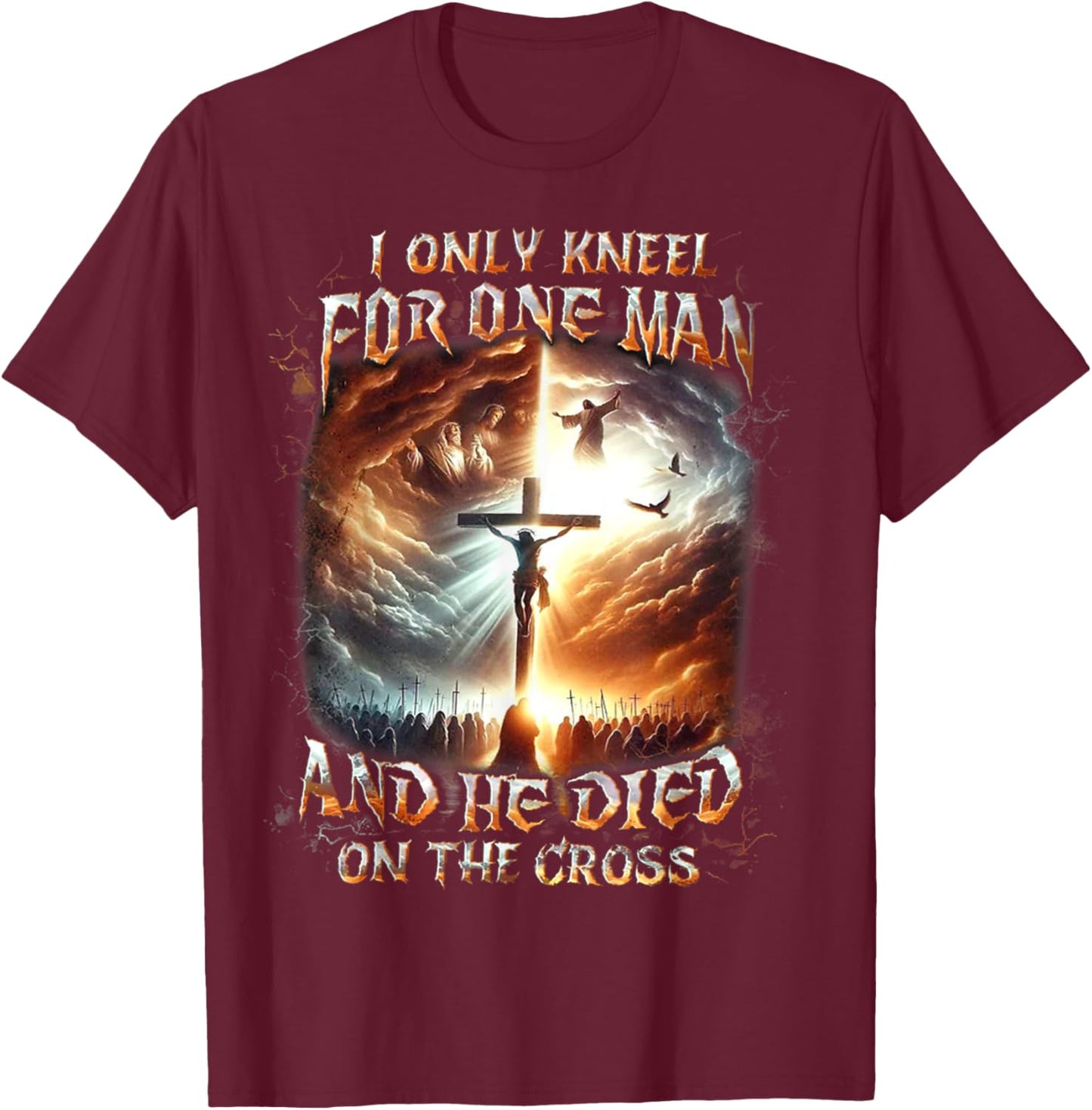 I Only Kneel For One Man And He Died On The Cross T-Shirt - T-Shirt | Maroon