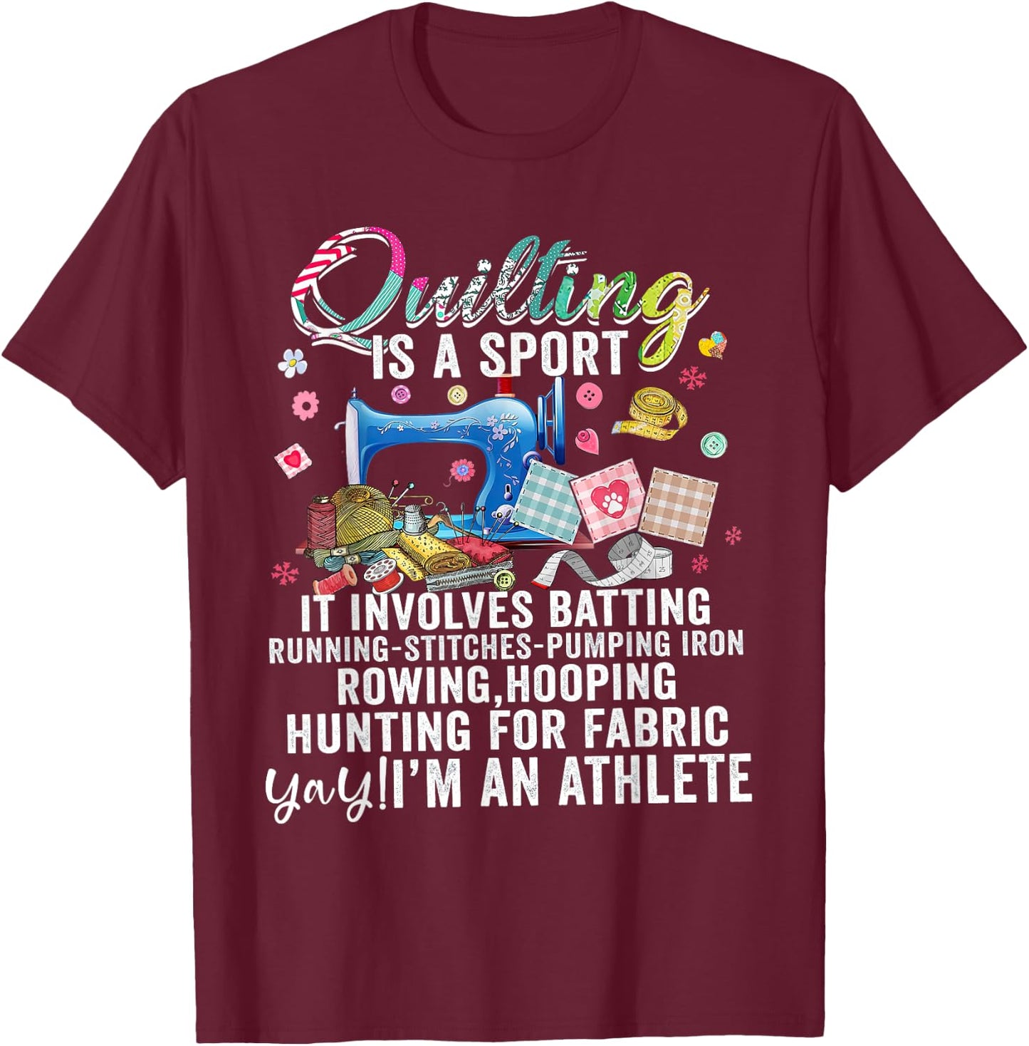 Quilting Is A Sport It Involves Batting Running Pumping Iron T-Shirt - T-Shirt | Maroon