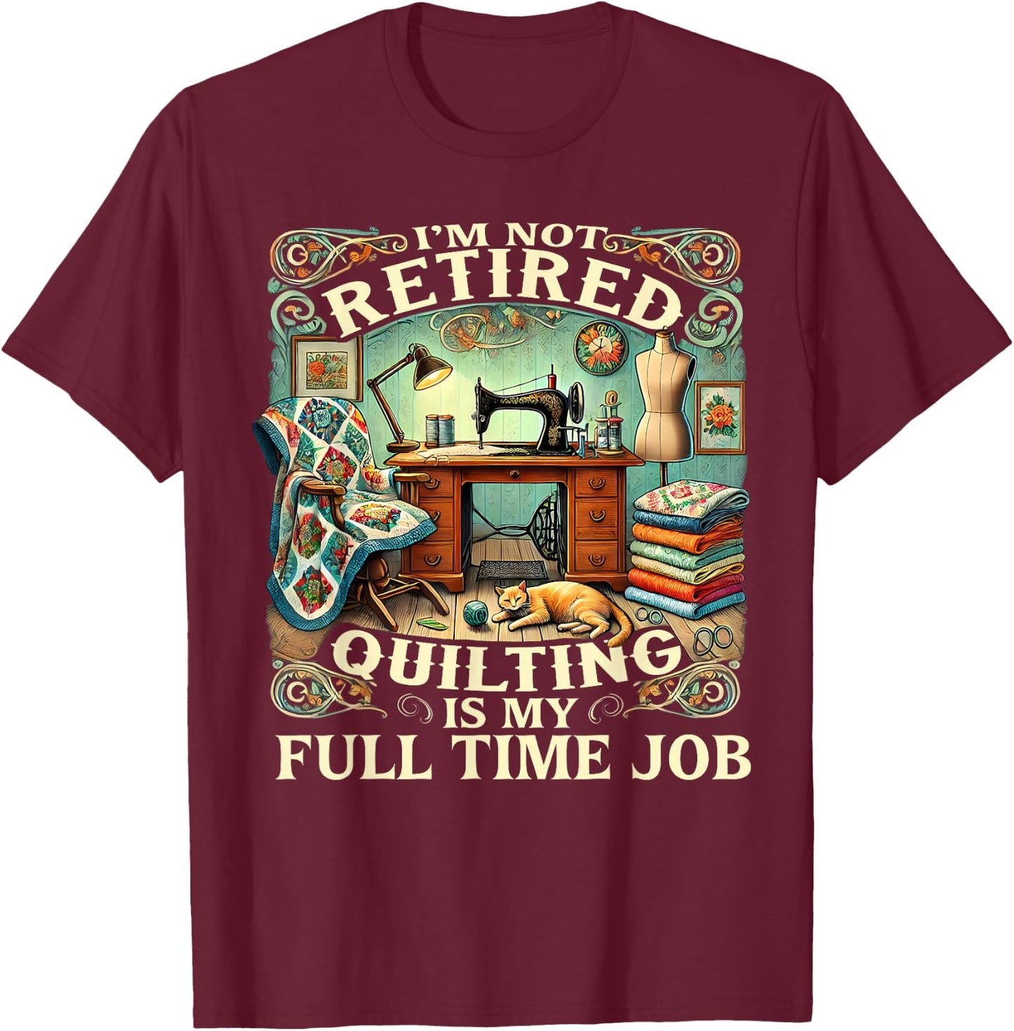 I'm Not Retired Quilting Is My Full Time Job T-Shirt - T-Shirt | Maroon