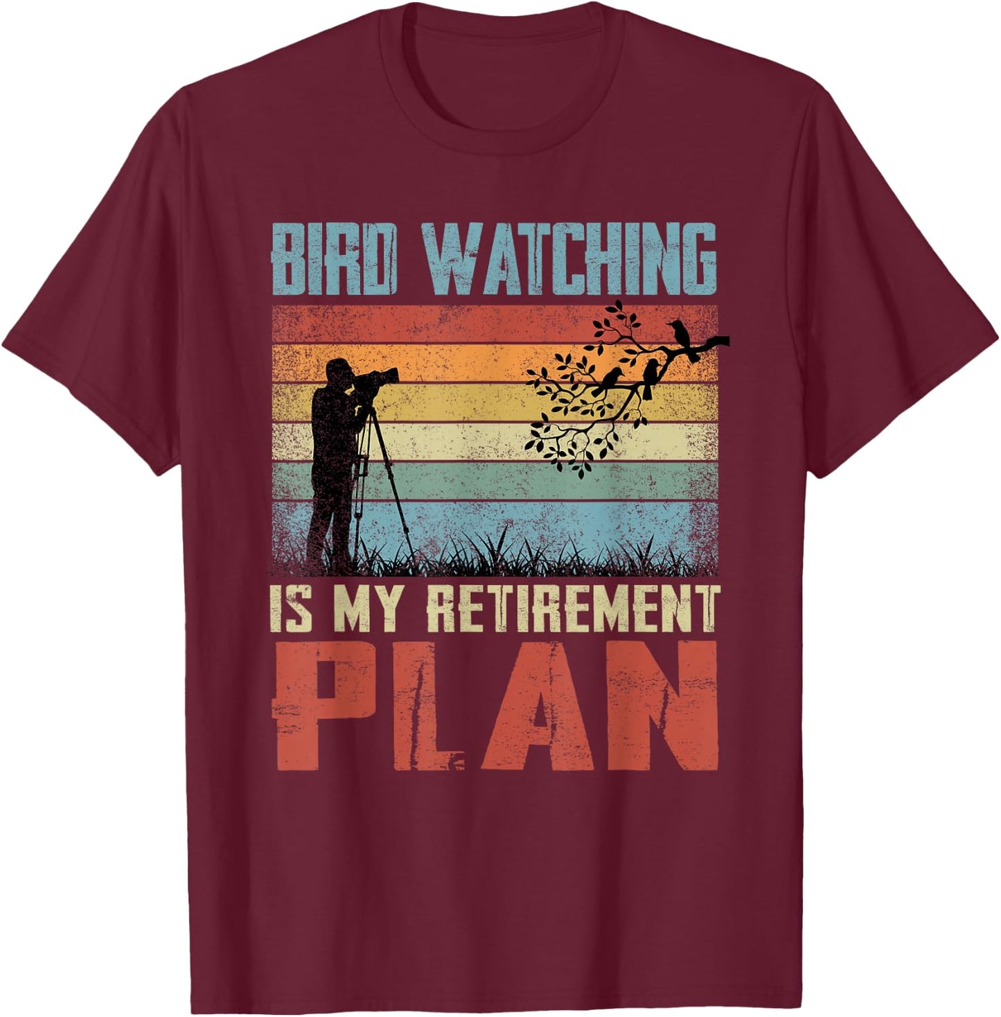 Bird Watching Is My Retirement Plan Retired Bird Watcher T-Shirt - T-Shirt | Maroon