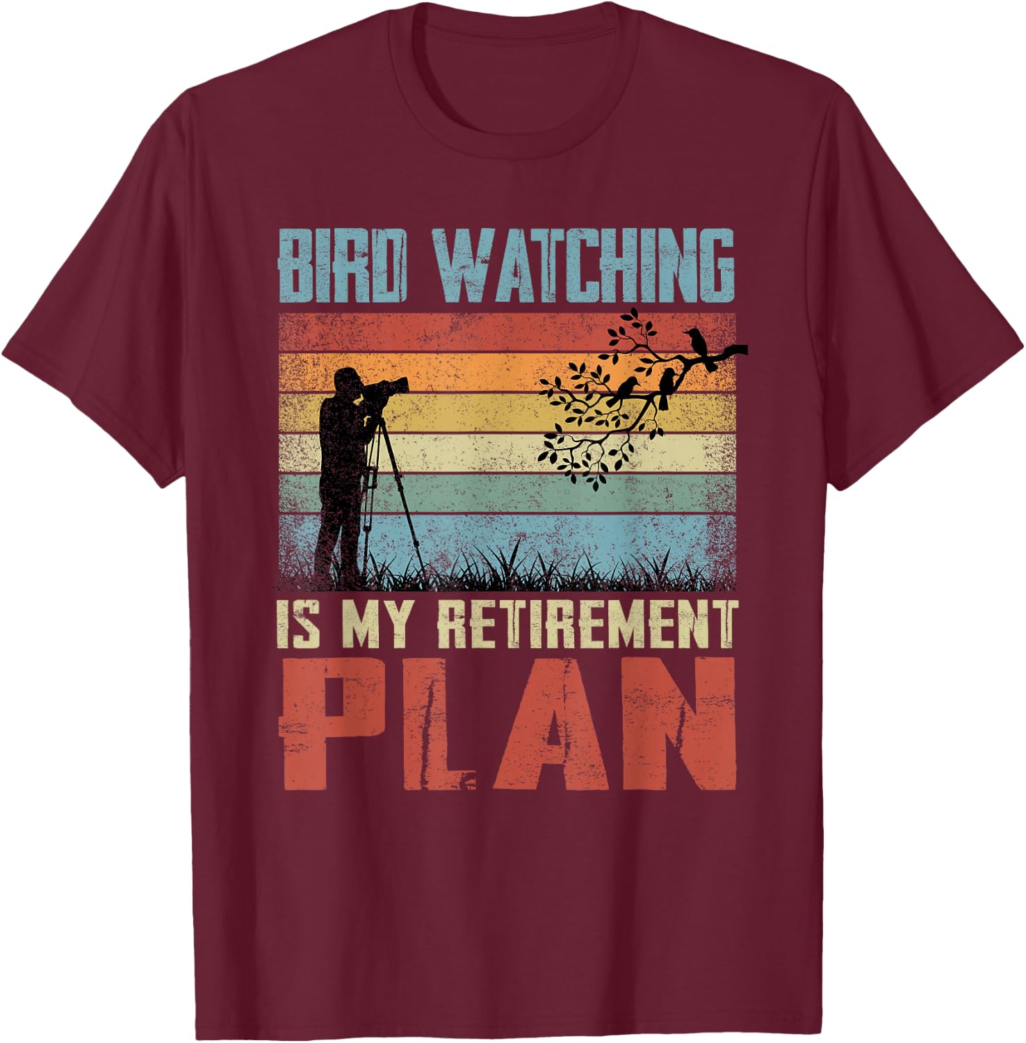 Bird Watching Is My Retirement Plan Retired Bird Watcher T-Shirt - T-Shirt | Maroon