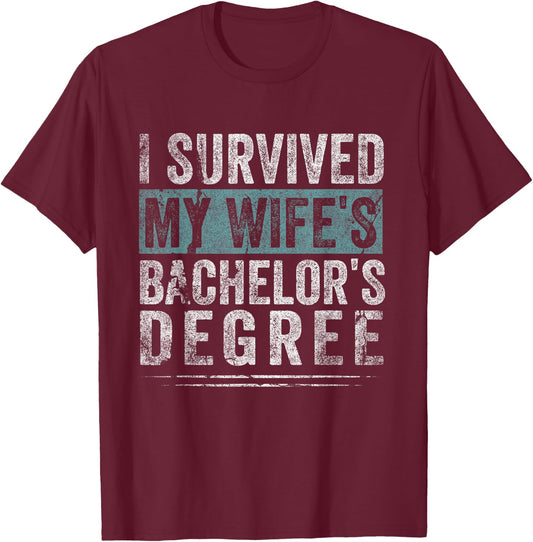 I Survived My Wife's Bachelor's Degree, Funny Graduation T-Shirt - T-Shirt | Maroon
