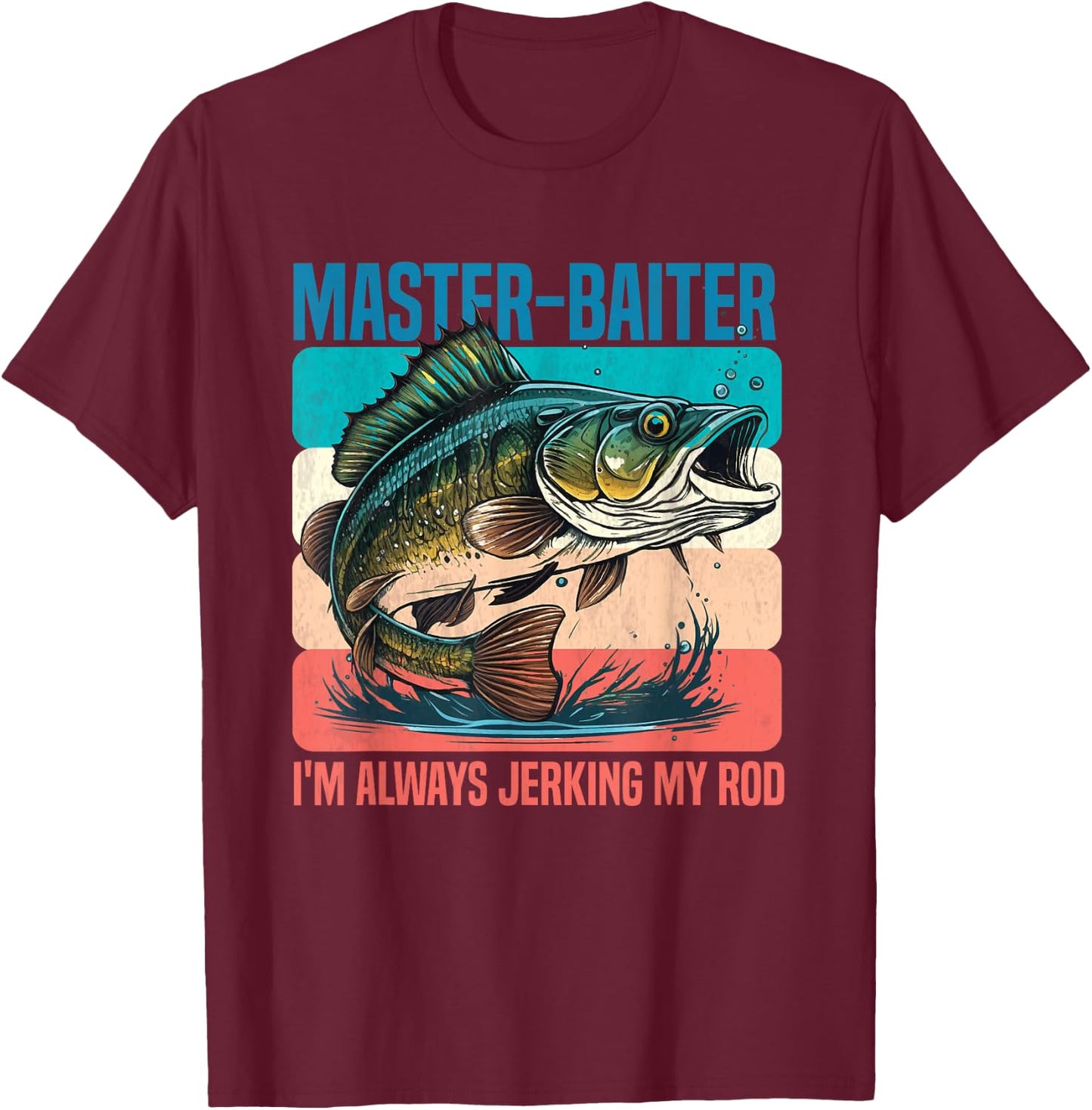 Master-Baiter I'm Always Jerking My Rod Funny Fishing Fisher T-Shirt - T-Shirt | Maroon