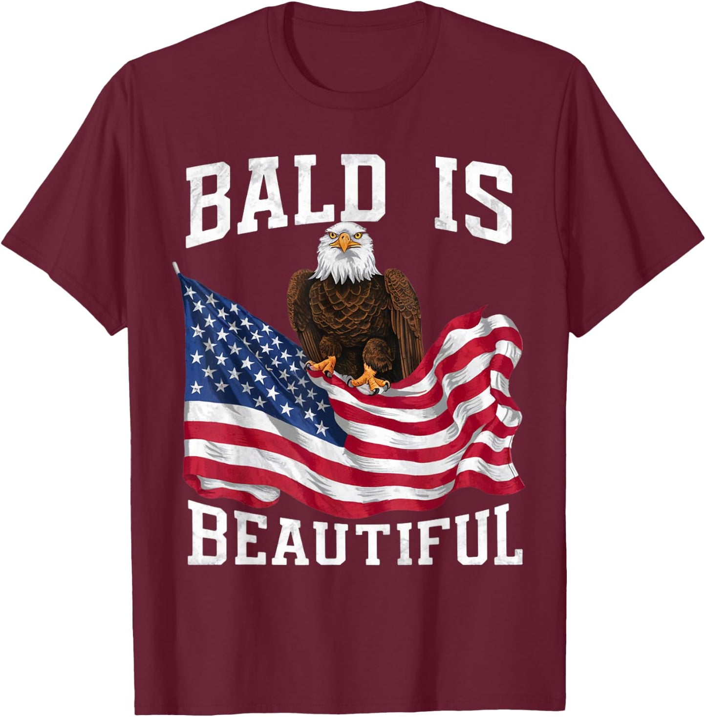 Bald Eagle Bald Is Beautiful 4th of July Independence Day T-Shirt - T-Shirt | Maroon
