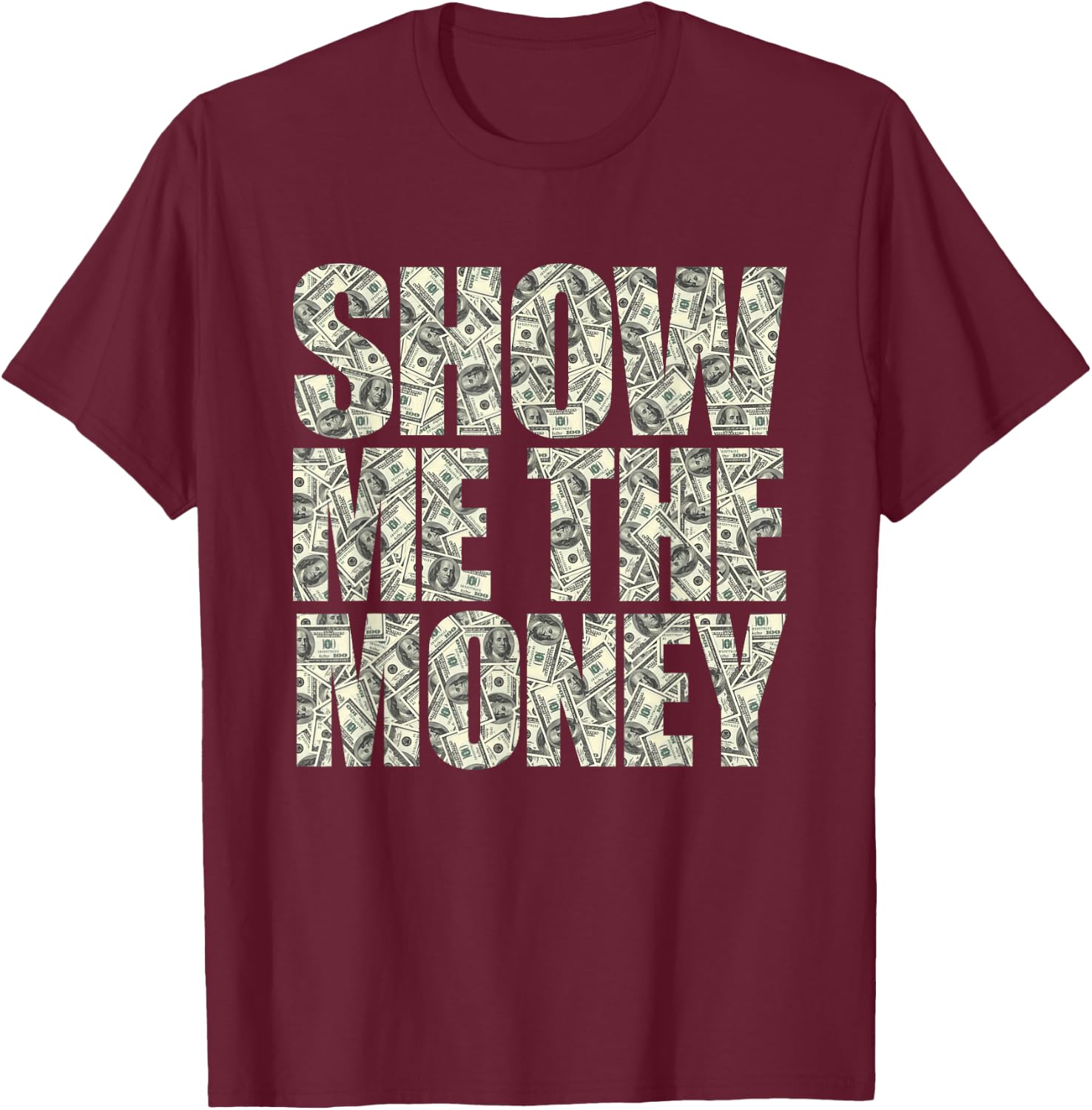 Show Me The Money Dollar Bills for High Earning Professional T-Shirt - T-Shirt | Maroon