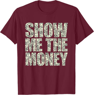 Show Me The Money Dollar Bills for High Earning Professional T-Shirt - T-Shirt | Maroon
