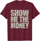 Show Me The Money Dollar Bills for High Earning Professional T-Shirt - T-Shirt | Maroon