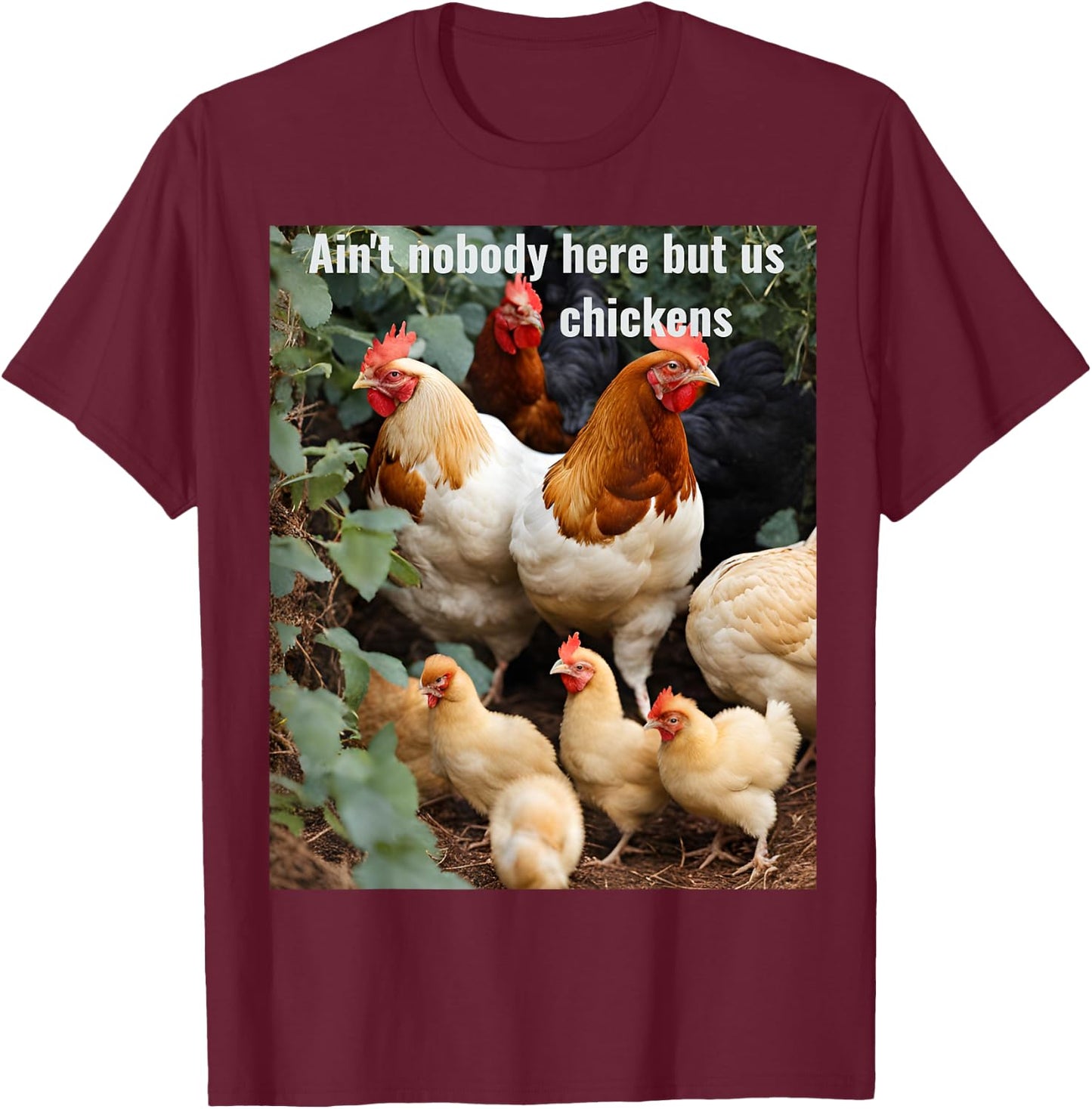 Ain't nobody here but us chickens. Poultry farming design T-Shirt - T-Shirt | Maroon