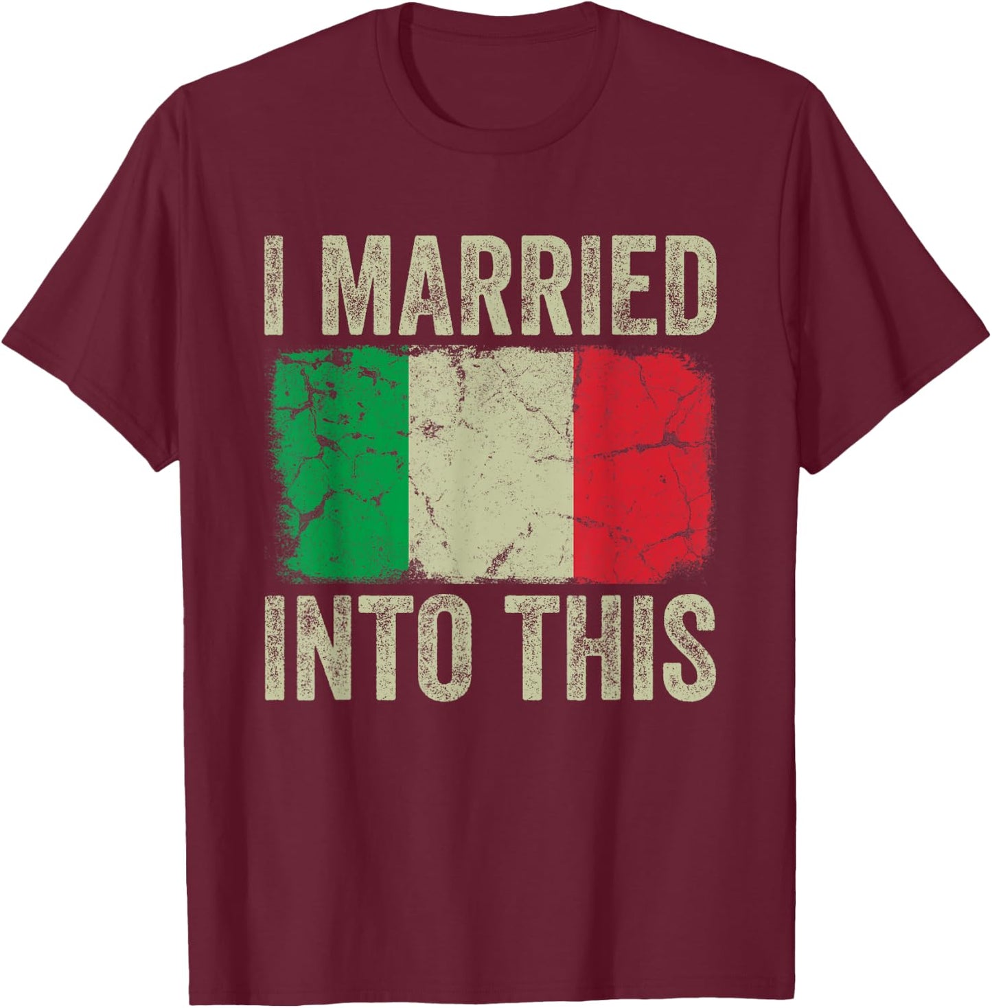 I Married Into This Italian Flag Funny In Law Wedding Photo T-Shirt - T-Shirt | Maroon