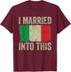 I Married Into This Italian Flag Funny In Law Wedding Photo T-Shirt - T-Shirt | Maroon