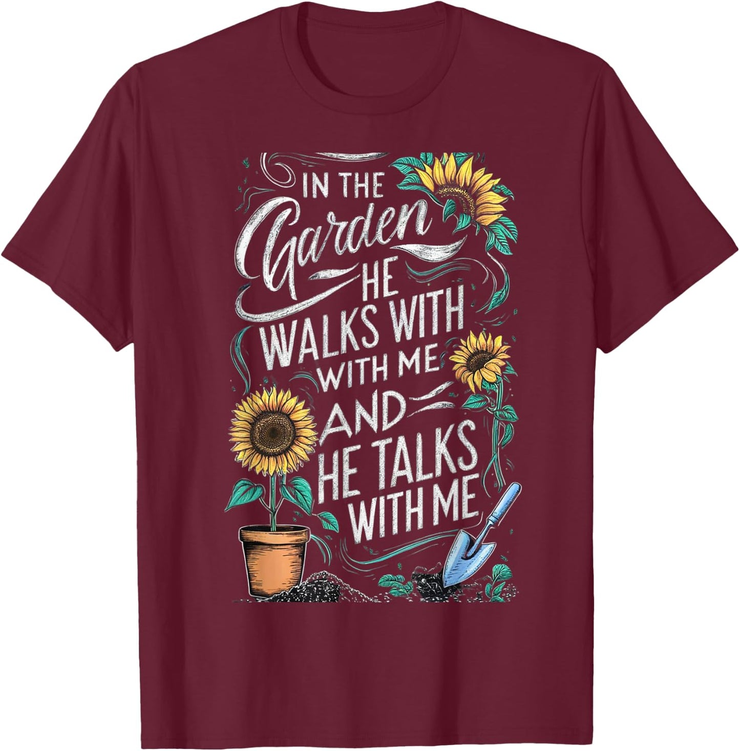 In The Garden He Walks With Me And He Talks With Me Funny T-Shirt - T-Shirt | Maroon