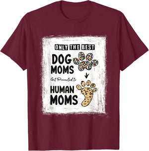 Bleached Only The Best Dog Moms Get Promoted To Human Moms T-Shirt - T-Shirt | Maroon