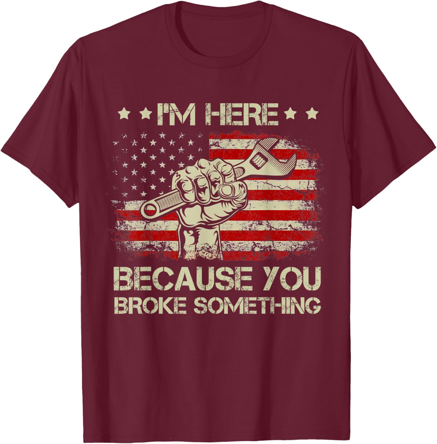 I'm Here Because You Broke Something Vintage USA Flag T-Shirt - T-Shirt | Maroon