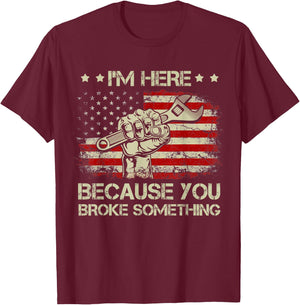 I'm Here Because You Broke Something Vintage USA Flag T-Shirt - T-Shirt | Maroon