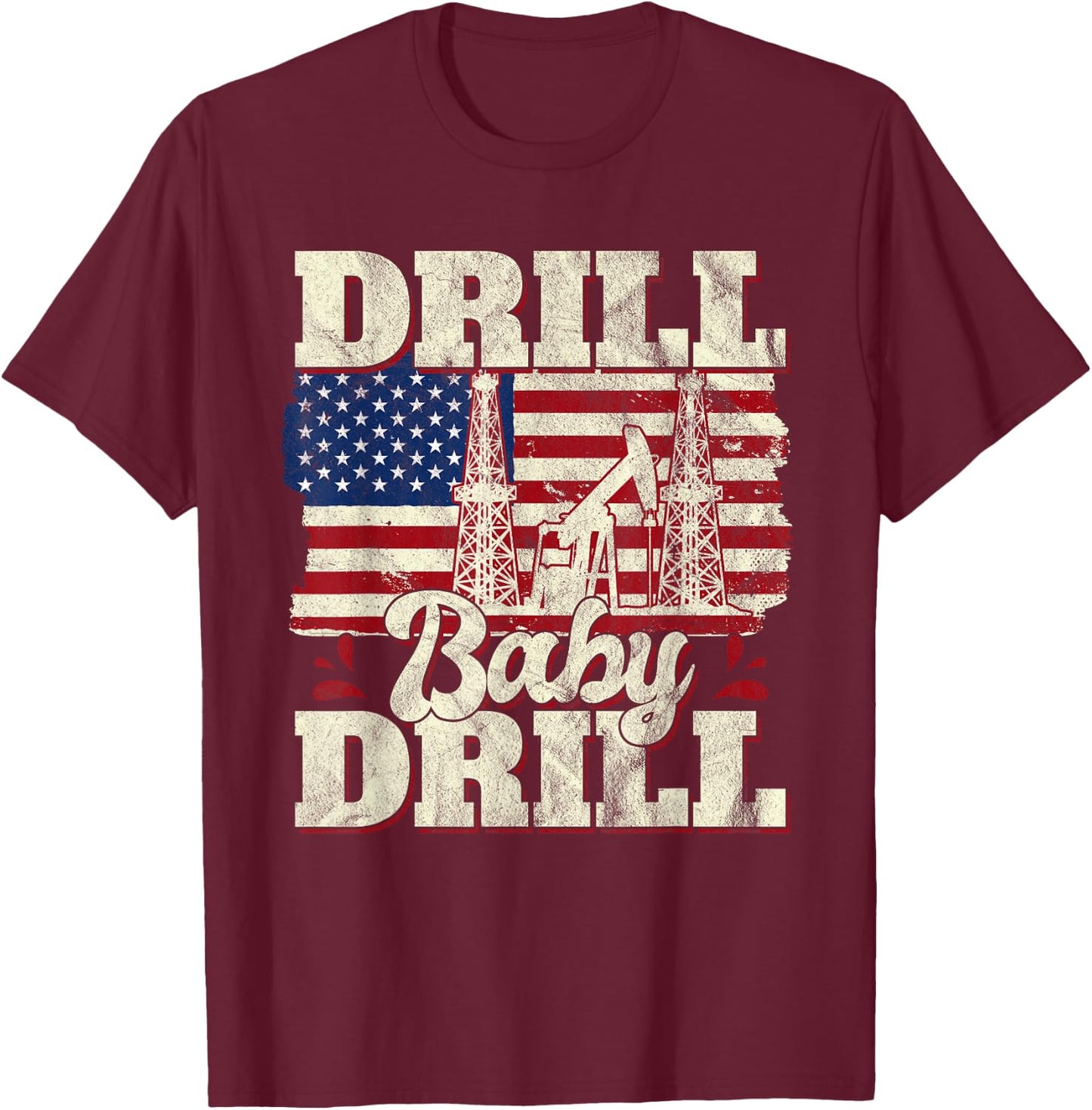 Drill Baby Drill American Flag Oilrig Oilfield Trash T-Shirt - T-Shirt | Maroon