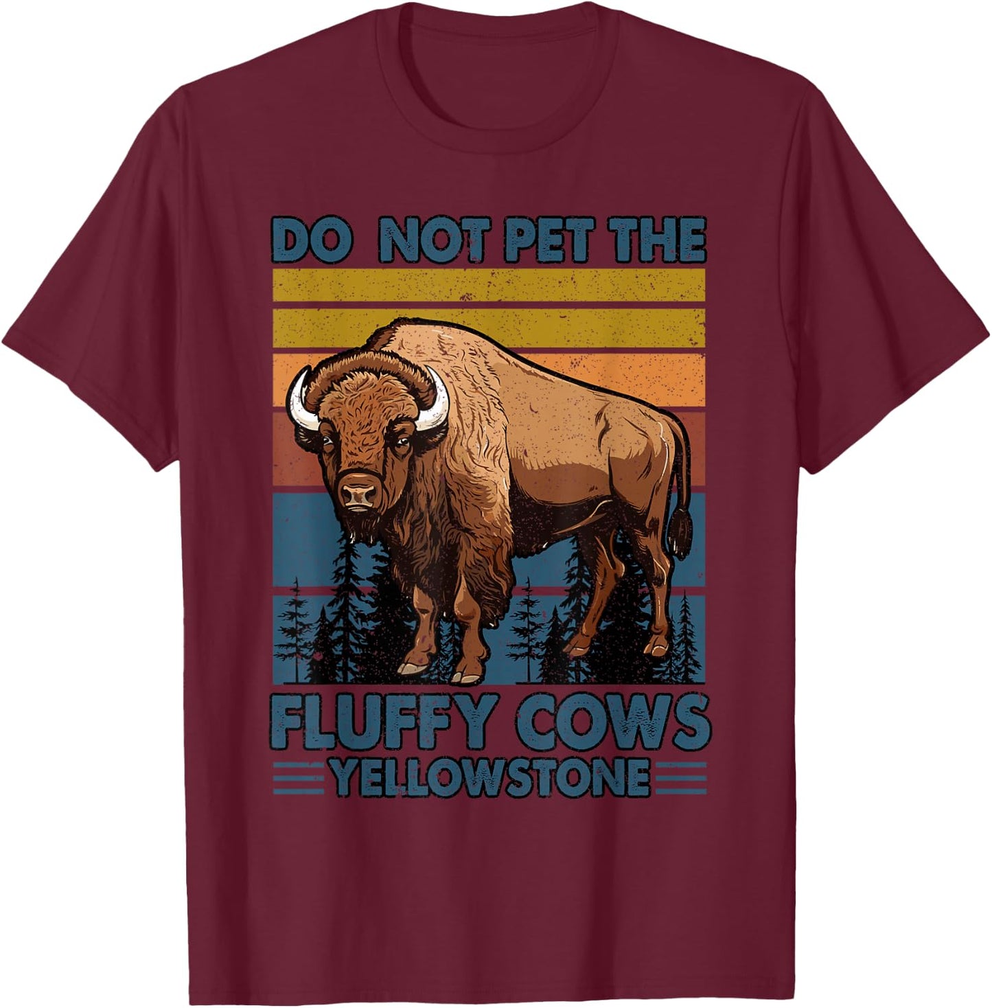 Do Not Pet The Fluffy Cows Buffalo & Bison Yellowstone Park T-Shirt - T-Shirt | Maroon
