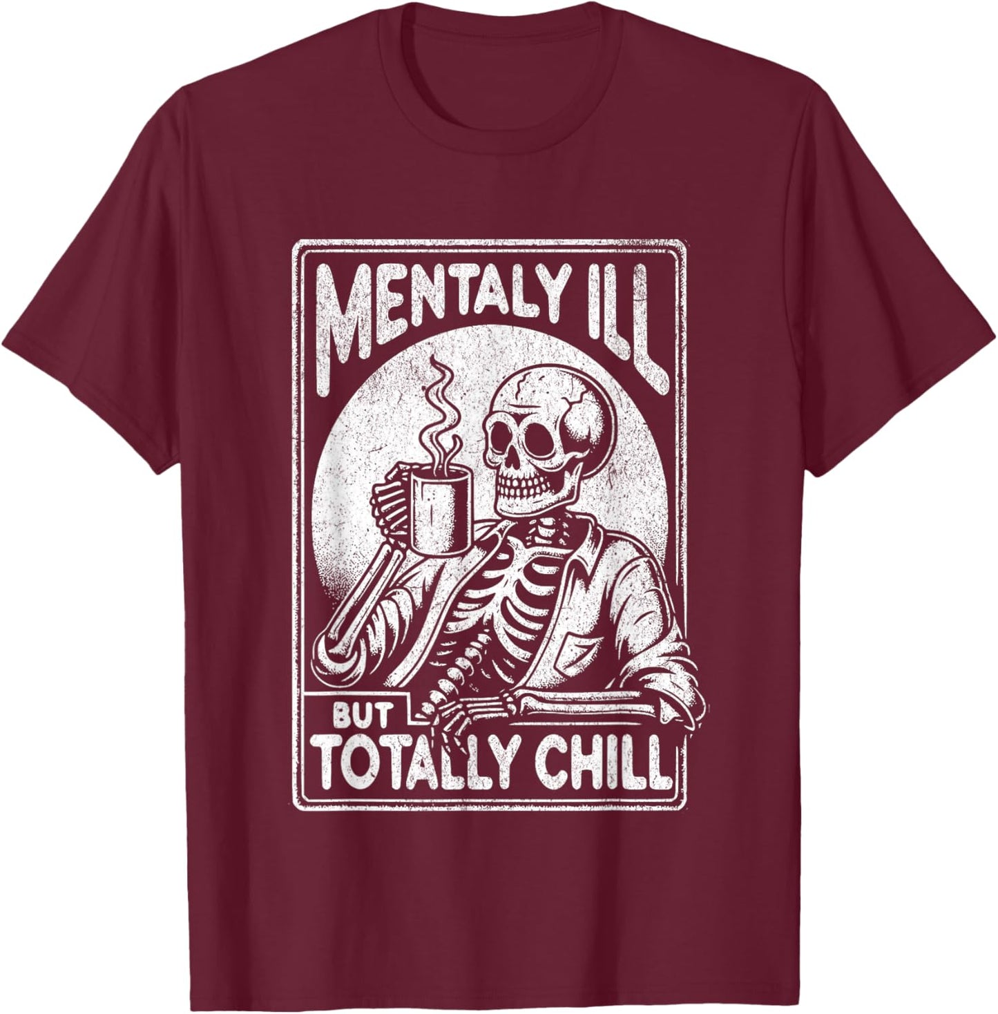 Mentally Ill But Totally Chill Halloween Costume Skeleton T-Shirt - T-Shirt | Maroon
