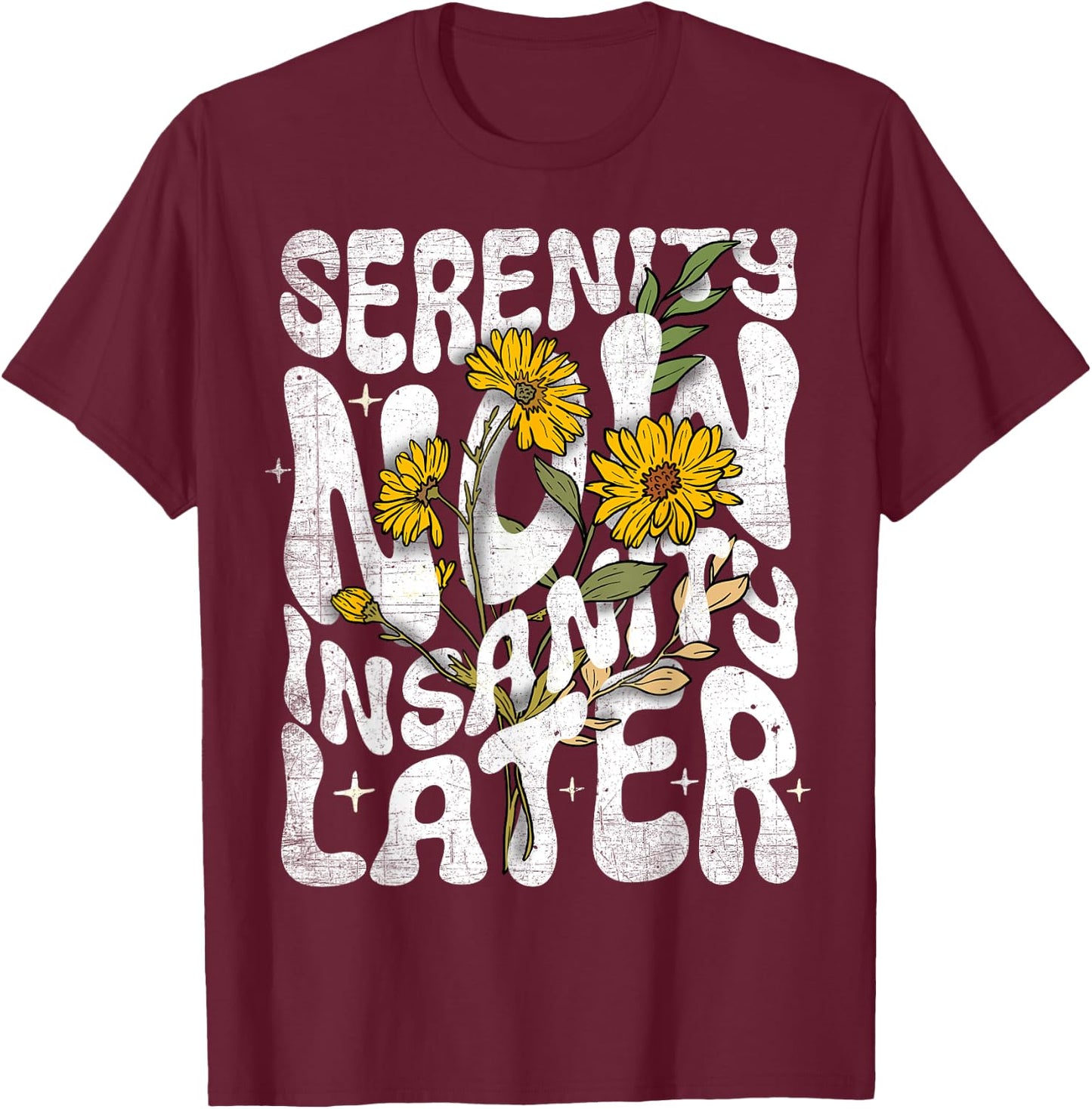Serenity Now Insanity Later Funny Saying Graphic Quote T-Shirt - T-Shirt | Maroon