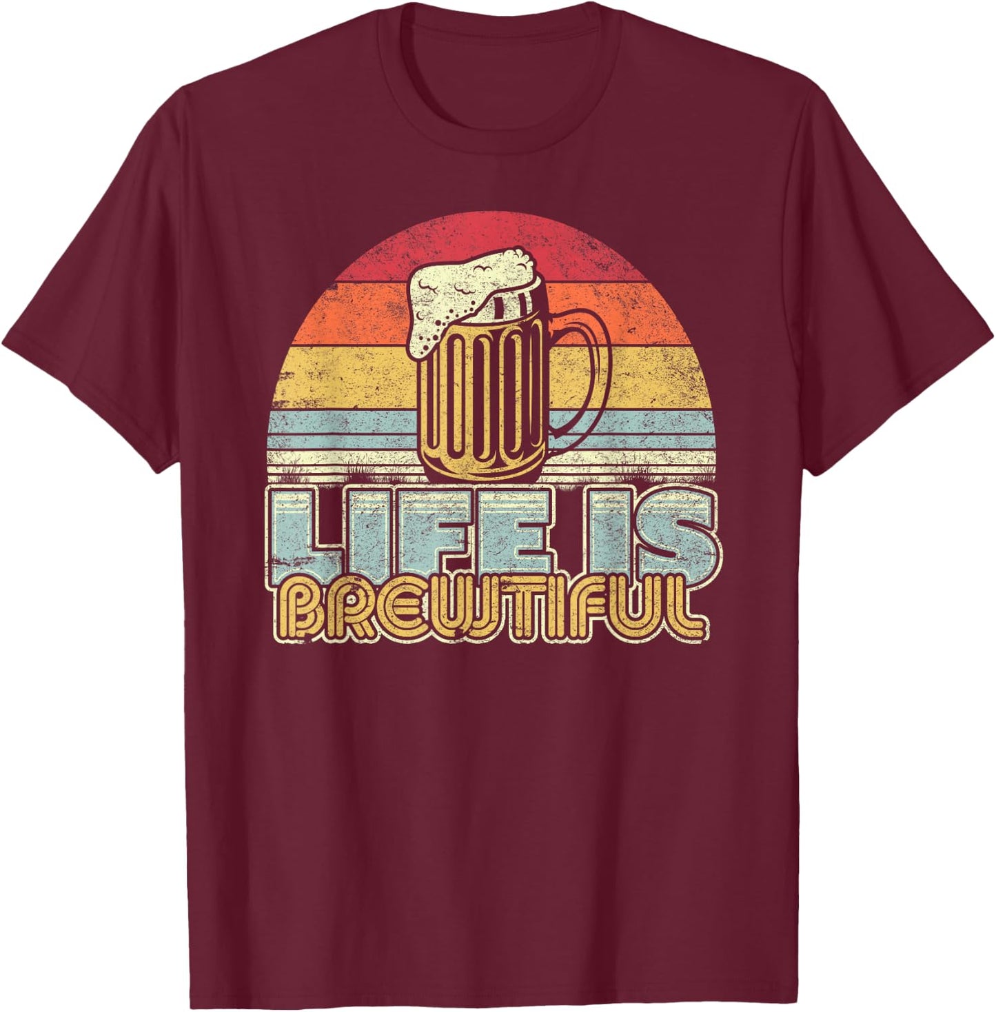 Life Is Brewtiful Beer Funny Drinking Shirt Vintage T-Shirt - T-Shirt | Maroon