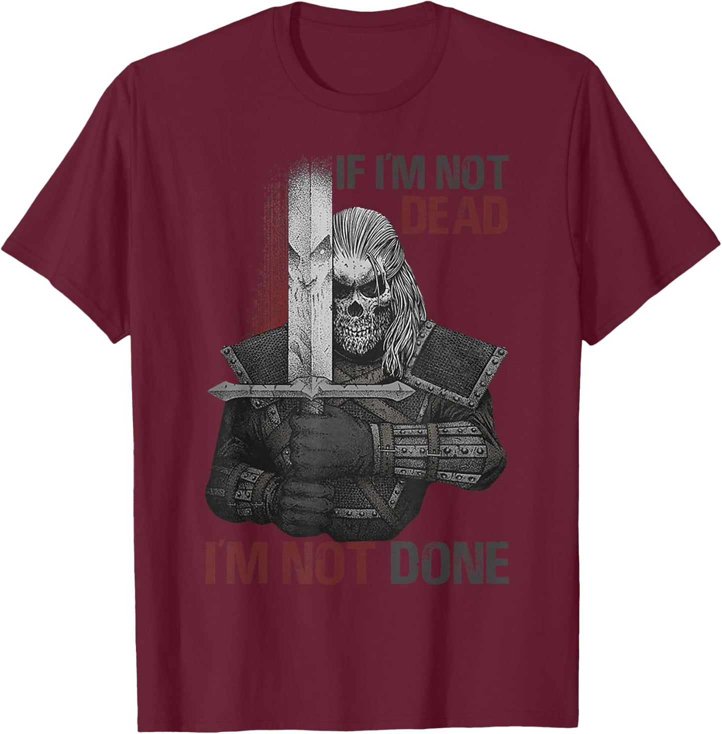 If I'm Not Dead I'm Not Done T-Shirt - T-Shirt | Maroon