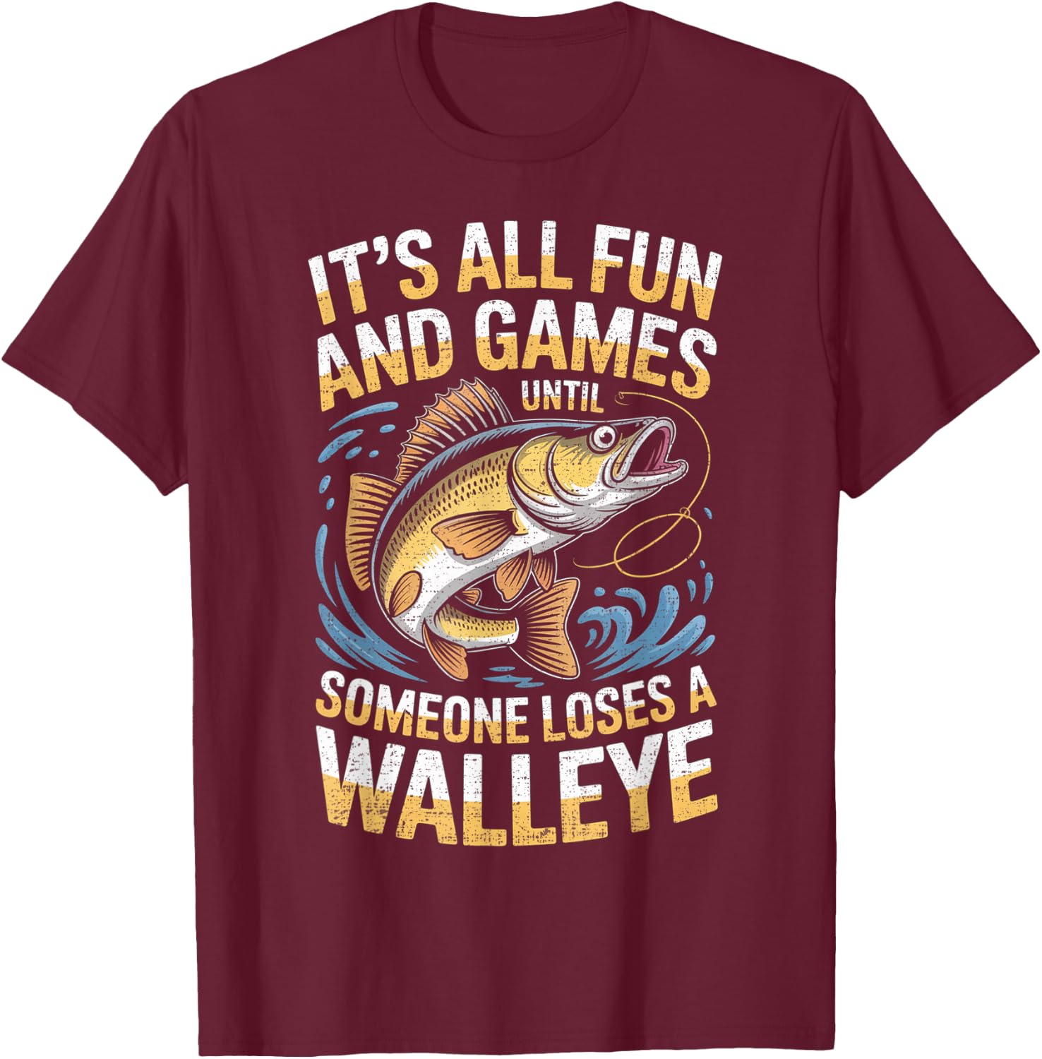 It's All Fun Games Until Someone Loses A Walleye Fishing T-Shirt - T-Shirt | Maroon