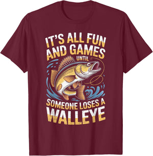 It's All Fun Games Until Someone Loses A Walleye Fishing T-Shirt - T-Shirt | Maroon