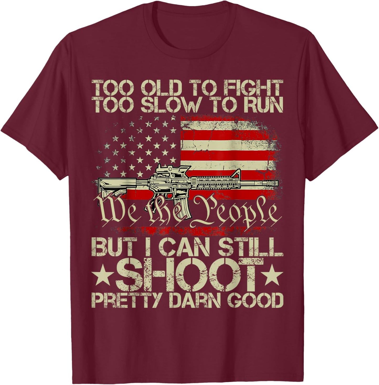 Funny Too Old To Fight Too Slow To Run But I Can Still Shoot T-Shirt - T-Shirt | Maroon